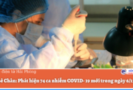 Quận Lê Chân: Phát hiện 74 ca nhiễm COVID-19 mới trong ngày 6/12