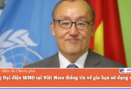 Trưởng Đại diện WHO tại Việt Nam thông tin về gia hạn sử dụng vaccine Pfizer