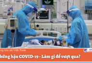 Hội chứng hậu COVID-19 – Làm gì để vượt qua?