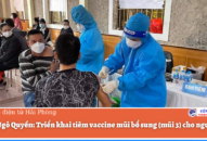 Quận Ngô Quyền: Triển khai tiêm vaccine mũi bổ sung (mũi 3) cho người dân