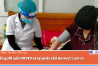 Tổng số người mắc COVID-19 tại quận Hải An vượt 1.400 ca