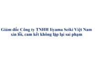 Giám đốc Công ty TNHH Iiyama Seiki Việt Nam xin lỗi, cam kết không lặp lại sai phạm