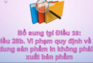 Bổ sung 28b vào sau Điều 28a nghị định số 14/2022/NĐ-CP ngày 27 tháng 01 năm 2022: Vi phạm quy định về nội dung sản phẩm in không phải là xuất bản phẩm