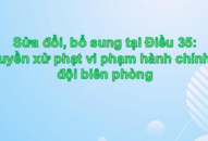 Sửa đổi, bổ sung Điều 35  nghị định số 14/2022/NĐ-CP ngày 27 tháng 01 năm 2022: Thẩm quyền xử phạt vi phạm hành chính của Bộ đội biên phòng