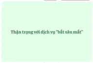 Thận trọng với dịch vụ “bắt sâu mắt”