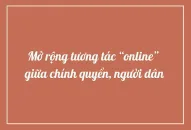 Mở rộng tương tác “online” giữa chính quyền, người dân