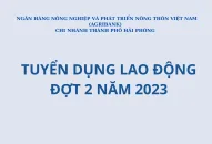 Ngân hàng Nông nghiệp và Phát triển nông thôn Việt Nam (Agribank) Chi nhánh thành phố Hải Phòng tuyển dụng lao động đợt 2 năm 2023