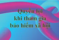 Quyền lợi khi tham gia bảo hiểm xã hội