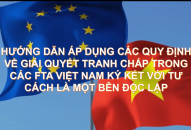 Hướng dẫn áp dụng các quy định về giải quyết tranh chấp trong các FTA Việt Nam ký kết với tư cách là một bên độc lập   