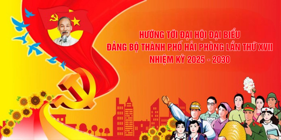 Hướng tới Đại hội Đại biểu Đảng bộ thành phố Hải Phòng lần thứ XVII, nhiệm kỳ 2025 – 2030